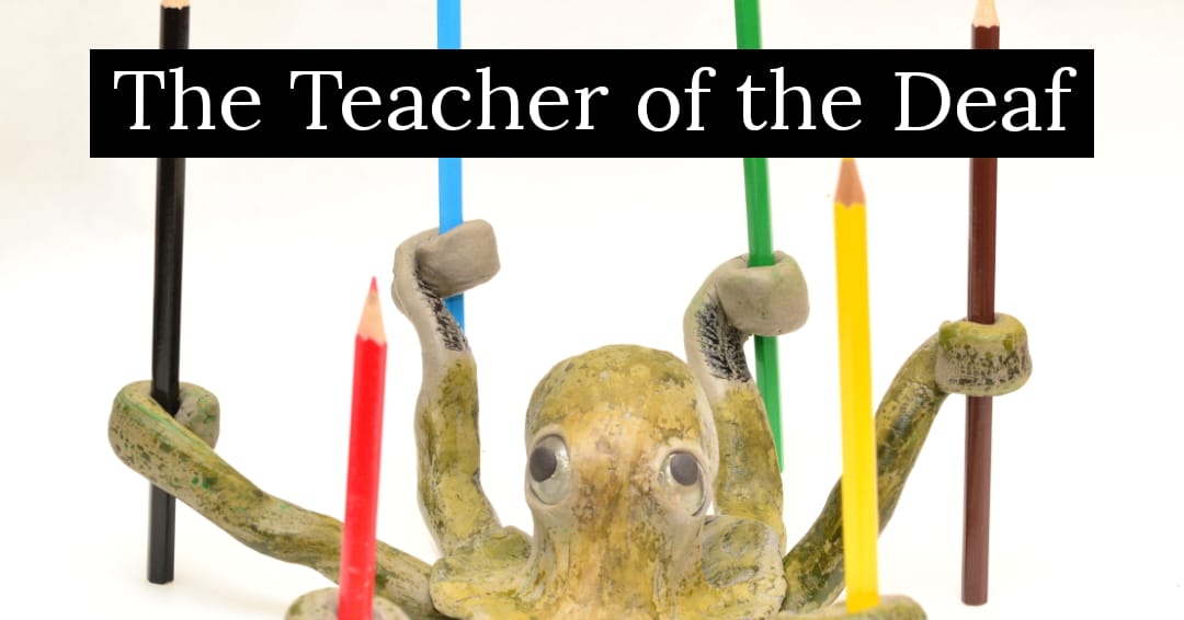 Teacher of the Deaf or Octopus?